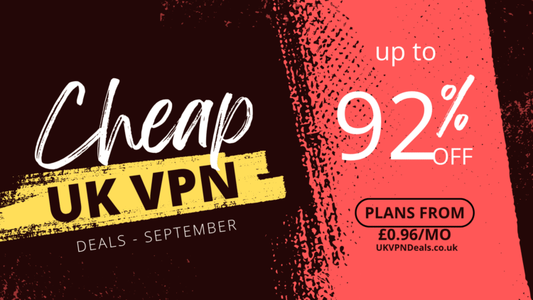 Cheap UK VPN Deals for September – Save up to 92% and get VPNs from as low as £0.96 per month